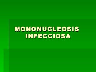 MONONUCLEOSIS INFECCIOSA