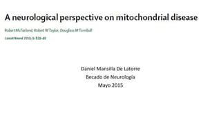 Daniel Mansilla De Latorre
Becado de Neurología
Mayo 2015
 