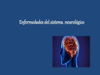 Enfermedades del sistema neurológico
 
