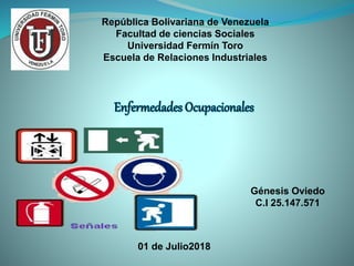 República Bolivariana de Venezuela
Facultad de ciencias Sociales
Universidad Fermín Toro
Escuela de Relaciones Industriales
Génesis Oviedo
C.I 25.147.571
01 de Julio2018
 