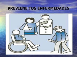 PREVIENE TUS ENFERMEDADES 