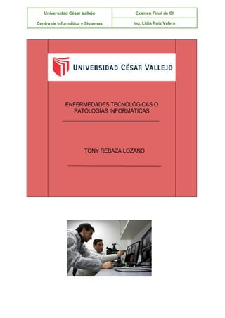  
Universidad César Vallejo 
 
Centro de Informática y Sistemas 
Examen Final de CI 
Ing. Lidia Ruiz Valera 
 
 