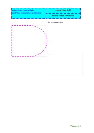 universidad cesar vallejo
centro de información y sistemas
examen final de CI
Ronald Johan Vera Rosas
Página---->6
los brazos estirados
 