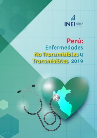Perú:Enfermedades NoTransmisibles yTransmisibles,2019
1
Perú:
Enfermedades
No Transmisibles y
Transmisibles, 2019
 