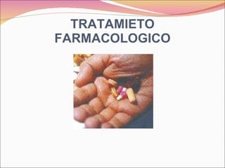 TRATAMIETO FARMACOLOGICO 