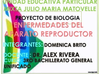 UNIDAD EDUCATIVA PARTICULAR
MIXTA JULIO MARIA MATOVELLE
PROYECTO DE BIOLOGIA
INTEGRANTES
DOCENTE :
CURSO:
 
