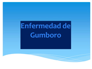 Enfermedad de
Gumboro
 