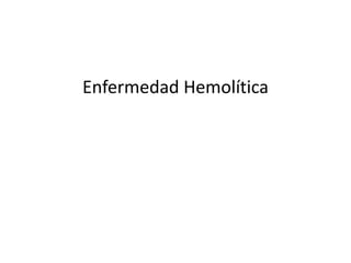 Enfermedad Hemolítica
 