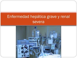 Enfermedad hepática grave y renal
            severa
 