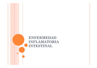 ENFERMEDAD
INFLAMATORIA
INTESTINAL
 