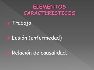  Trabajo 
 Lesión (enfermedad) 
 Relación de causalidad. 
 