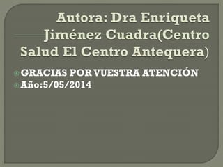 GRACIAS POR VUESTRA ATENCIÓN
Año:5/05/2014
 