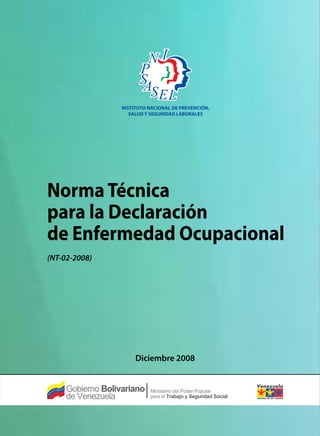 Norma Técnica
para la Declaración
de Enfermedad Ocupacional
(NT-02-2008)




               Diciembre 2008
 