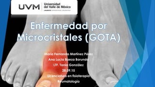 María Fernanda Martínez Pérez
Ana Lucia Baeza Borunda
LTF. Tania González
28.09.15
Licenciatura en fisioterapia
Reumatología
 
