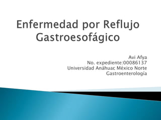 Avi Afya
No. expediente:00086137
Universidad Anáhuac México Norte
Gastroenterología

 