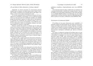 problemas ortopédicos e hiperinsulinemia, entre otros (MMWR,
1996).
En el nivel psicosocial, los niños y adolescentes con sobrepeso son
a menudos discriminados y excluidos por su grupo de pares y aun por
los adultos, por lo que pueden experimentar un alto estrés psicológi-
co. La obesidad infantil también se ha relacionado con una imagen
corporal pobre, una baja autoestima, depresión, dificultades para esta-
blecer vínculos con sus pares y aislamiento social (MMWR, 1996).
Determinantes de la alimentación infantil
El problema de las pautas alimentarias poco saludables y el
sobrepeso infantil está determinado por una trama de factores bio-
lógicos, psicológicos, psicosociales, sociales, culturales, económicos
y políticos que integran un sistema complejo. Por ello, su modifi-
cación tanto en el nivel individual como poblacional requiere de
intervenciones estratégicas combinadas que operen en distintos
aspectos.
En cuanto a la definición biológica del problema (que es la que
tradicionalmente ha sido considerada desde una perspectiva clínica
y biomédica), la obesidad es un exceso de grasa corporal que se
determina según el IMC antes mencionado. Distintos estudios
sugieren que hay bases genéticas que predisponen a la obesidad.
Uno de los estudios más citados para apoyar esta perspectiva es el
de Marild y otros (2004) que encontró, en un estudio sobre niños
de 10 años, que un niño tenía el 10% de probabilidad de ser obeso
si ninguno de los padres lo era, un 40% si uno solo de sus padres lo
era y el 80% si ambos padres lo eran. Estos resultados, no obstan-
te, admiten interpretaciones alternativas, puesto que aún no está
claro qué parte de la obesidad del niño debe atribuirse a factores
genéticos y qué parte puede atribuirse a pautas alimentarias fami-
liares que son incorporadas por los niños.
En cualquier caso, la predisposición genética no es suficiente
para explicar el acelerado aumento de este problema en las últimas
décadas. Dado que nuestra dotación genética, como humanos, no
ha cambiado desde hace decenas de miles de años, se hace necesa-
rio incluir el componente ambiental para lograr explicarlo. Dicho
de otro modo, la predisposición genética necesita de un ambiente
que configure las condiciones necesarias para su manifestación.
195
La psicología en la promoción de la salud
¿Por qué abordar los hábitos alimentarios y el sobrepeso infantiles?
Adoptando un criterio preventivo de intervención primaria
temprana que se anticipe a los daños futuros para la salud, es nece-
sario atender el problema de la obesidad antes de que llegue a ins-
talarse, es decir, en las etapas tempranas de la vida.
Si, tal como expusimos antes, la tendencia al aumento de la pre-
valencia de la obesidad es preocupante, no lo es solamente porque
afecta ya a una gran parte de la población mundial, sino también
porque ha comenzado a aparecer en niños cada vez más pequeños.
La obesidad está considerada una condición crónica, esto es, un
problema que, una vez que se ha instalado, es muy difícil de rever-
tir. Los tratamientos suelen ser prolongados, costosos y con resul-
tados difíciles de mantener a largo plazo.
Distintos estudios han puesto en evidencia que los niños que
tienen exceso de peso en etapas tempranas de la vida (a partir de los
tres años) corren mayor riesgo de convertirse en adolescentes con
sobrepeso y padecer obesidad durante la vida adulta (OMS, 2003).
Es decir que, una vez que la obesidad se ha instalado en la persona,
tiende a persistir (y no a revertirse) con el paso del tiempo y a lo
largo de la vida. Por todo ello, la intervención más efectiva es el
abordaje temprano del problema antes de que el trastorno llegue a
manifestarse en grados avanzados.
En nuestro país, y según la Encuesta Nacional de Nutrición y
Salud (Ministerio de Salud, 2007), encontramos que hay una pre-
valencia de obesidad infantil, en niños de entre 6 meses y 5 años de
edad, del 10,5%, la que supera la de desnutrición aguda, que es de
1,4%. En cuanto a su distribución geográfica, esta prevalencia es
mayor en los niños del Gran Buenos Aires (11,4%), donde se regis-
tra la cifra más alta del país.
La obesidad en los niños está relacionada con niveles altos de
colesterol en sangre y alta presión arterial, condición que los hace
propensos a mantener estos factores de riesgo también durante la
adultez. Asimismo, tener sobrepeso u obesidad durante la niñez y
la adolescencia ha sido asociado con un incremento de la mortali-
dad durante la etapa adulta (MMWR, 1996).
Sin embargo, la obesidad infantil no solo es un problema por-
que aumenta los riesgos de morbilidad y mortalidad en la vida adul-
ta, sino porque está relacionada con problemas de salud inmedia-
tos, en el presente de los niños, como desórdenes respiratorios,
Enrique Saforcada, Martín de Lellis y Schelica Mozobancyk
194
 