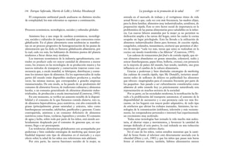 entrada en el mercado de trabajo y el vertiginoso ritmo de vida
actual llevan a que, cada vez con más frecuencia, las madres elijan,
para la dieta familiar, alimentos muy industrializados, semilistos, de
preparación rápida. Este es otro factor social de importancia en la
problemática de las pautas alimentarias poco saludables en la infan-
cia. Las nuevas labores asumidas por la mujer ya no permiten su
dedicación amplia a las tareas del hogar, entre las cuales la cocina
ocupaba un lugar privilegiado. Esto ha llevado a la utilización de
alimentos industrializados (listos para hornear, de cocción rápida,
congelados, enlatados, instantáneos, etcétera) que permiten el aho-
rro de tiempo: “cada vez más, tareas que antes se realizaban en la
cocina van siendo transferidas a las fábricas” (Contreras, 1993).
Las cadenas de restaurantes fast food o de comida rápida, que sir-
ven alimentos abundantes en grasas saturadas, colesterol, sodio y
azúcar (hamburguesas, papas fritas, bollería, cremas), con presencia
en la mayoría de países del mundo, han tenido, también, una gran
influencia en el cambio de la cultura alimentaria.
Gracias a poderosas y bien diseñadas estrategias de marketing
(las cadenas de comida rápida, tipo Mc Donald’s, invierten anual-
mente miles de millones de dólares en publicidad) los alimentos
que ofrecen –inapropiados para el consumo frecuente por parte de
los pequeños– han pasado a ser culturalmente considerados como
alimentos de niños estando hoy ya prácticamente naturalizada esta
representación en muchos sectores de la sociedad.
Por su parte, en las sociedades modernas, la tecnificación ha lle-
vado a la proliferación del transporte automotor, el aumento de la
disponibilidad de ascensores y a una presencia cada vez más fre-
cuente, en los hogares con mayor poder adquisitivo, de todo tipo
de artefactos que alivian los trabajos manuales. Asimismo, las tec-
nologías de la comunicación (teléfonos, televisión y más reciente-
mente, las computadoras personales e internet) han experimentado
un crecimiento muy acelerado.
Todas estas tecnologías han tornado la vida mucho más seden-
taria, al ahorrar viajes y movimientos, y favorecer la cantidad de
tiempo dedicado al ocio pasivo, lo cual redunda en una reducción
importante del gasto calórico diario.
En el caso de los niños, varios estudios muestran que la canti-
dad de horas frente al televisor está directamente asociada con la
obesidad (Dietz y col., 1985) y que los niños que pasan más horas
frente al televisor tienen, también, hábitos alimentarios menos
197
La psicología en la promoción de la salud
El componente ambiental puede analizarse en distintos niveles
de complejidad; los más relevantes se exponen a continuación.
Procesos económicos, tecnológicos, sociales y culturales globales
Asistimos hoy a una etapa de cambios económicos, tecnológi-
cos, sociales y culturales de impacto mundial que conocemos como
globalización. En el plano alimentario estas tendencias se manifies-
tan en un proceso progresivo de homogeneización de las pautas de
alimentación que ha dado en llamarse globalización alimentaria, por
la cual, cada vez más, los habitantes de distintos puntos del planeta
tendemos a llevar dietas muy similares.
Los intereses económicos de la industria agroalimentaria, cen-
trados en producir cada vez mayor cantidad de alimentos a menor
costo, los avances en las tecnologías de su producción masiva y los
nuevos métodos de transporte y conservación trajeron como con-
secuencia que, a escala mundial, se fabriquen, distribuyan y consu-
man los mismos tipos de alimentos. En los supermercados de todas
partes del mundo están disponibles similares productos y, muchas
veces, las mismas marcas, que corresponden a grandes empresas
transnacionales. De este modo, se ha pasado de un predominio del
consumo de alimentos frescos, de tradiciones culinarias y alimentos
locales, a un consumo generalizado de alimentos altamente indus-
trializados, de producción a escala internacional (Contreras, 1993).
En este momento, se verifica un aumento notable de la disponi-
bilidad y el consumo de lo que llamamos comida chatarra, esto es,
de alimentos hipercalóricos, poco nutritivos, con alto contenido de
grasas (principalmente grasas saturadas) y azúcares, tales como
hamburguesas envasadas, salchichas, panificados y gaseosas. Como
contrapartida, asistimos a un consumo deficitario de alimentos
nutritivos como frutas, verduras, legumbres y cereales. El consumo
de agua y leche, sobre todo por parte de los niños, está siendo ace-
leradamente desplazado por el consumo de gaseosas que, en oca-
siones, llega a ser preocupante.
Las tendencias alimentarias globalizantes son acompañadas por
poderosas y bien cuidadas estrategias de marketing que tienen por
finalidad imponer este tipo de alimentos en el mercado y a cuyo
efecto sobre la salud de los niños nos referiremos más adelante.
Por otra parte, las nuevas funciones sociales de la mujer, su
Enrique Saforcada, Martín de Lellis y Schelica Mozobancyk
196
 