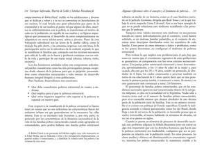 4. Robin Hood es un personaje del folclore inglés, cuya vida transcurre en
la Edad Media, que se dedicaba a robar a los enriquecidos ilegítimamente, en
general nobles o comerciantes, y a distribuir lo robado entre los pobres y las
víctimas de esos ricos.
244 Enrique Saforcada, Martín de Lellis y Schelica Mozobancyk
comportamiento de Robin Hood,4
visible en los adolescentes y jóvenes
que se dedican a robar y a su vez se convierten en benefactores de
sus vecinos, lo cual brinda una gran admiración por parte de la
comunidad y de sus madres al punto tal que alguno de ellos, muer-
tos en enfrentamientos con la policía, se transforman en motivo de
culto en la población, en orgullo de sus madres y en figuras arque-
típicas que promueven el desarrollo de estos comportamientos no
adaptativos en otros adolescentes, niños y jóvenes. Parte de esta
formación subcultural son las letras de la cumbia villera, como la
titulada Soy pibe chorro, y las camisetas impresas con este lema; b) la
participación activa en la subcultura de la exclusión aceptada, lo que
se manifiesta en familias que, contando con los recursos necesarios
para salir de la villa, no lo hacen y prefieren continuar con ese esti-
lo de vida y participar de esa trama social (afectos, valores, redes,
etcétera).
Los dos fenómenos señalados sobre este componente subcultu-
ral pueden considerarse como los más preocupantes porque coope-
ran desde adentro de la pobreza para que se perpetúe, presentán-
dose como obstáculos estructurales a todo intento de desarrollo
humano integral dirigido a estas poblaciones.
Para finalizar, desarrollamos tres cuestiones:
• Qué debe considerarse pobreza estructural en cuanto a sín-
drome.
• Qué implica para el país la pobreza estructural.
• Qué otros impactos negativos cabe esperar si la pobreza se
expande en nuestro país.
Con respecto a la visualización de la pobreza estructural es bueno
tener en cuenta que no son suficientes las características físicas del
ambiente urbano en que generalmente se la encuentra: las villas
miseria. Este es su escenario más frecuente y, por otra parte, es
generado por las características de la dinámica sociocultural de la
vida de las familias pobres estructurales cuando están agrupadas en
comunidades, pero podría hallarse una familia pobre estructural
Algunas reflexiones sobre el concepto y el fenómeno de pobreza... 245
solitaria en medio de un desierto, como es el caso histórico narra-
do en la película Gerónima, dirigida por Raúl Tosso y en la que tra-
baja la actriz mapuche Luisa Calcumil. Este es un buen ejemplo de
que no se puede solucionar este síndrome avasallando a las perso-
nas que lo padecen.
Tampoco tiene validez encontrar este síndrome en una persona
tomada en cuenta individualmente; por el contrario, como hemos
señalado, es un síndrome familiar polimórfico; es el conjunto de sín-
tomas antes descriptos distribuidos entre los miembros de cada
familia. Unos pocos de estos síntomas o daños o problemas, como
se los quiera denominar, no configuran el síndrome de pobreza
estructural.
Para evaluar lo que implica este problema para el país, hay que
tener en cuenta que el crecimiento vegetativo de estas poblaciones
es geométrico en comparación con los otros estratos socioeconó-
micos. Una pareja pobre estructural comenzará a tener descenden-
cia, aproximadamente, a los 13 años de edad de la mujer y, para
cuando ella esté por los 20 a 25 años, tendrá un promedio de alre-
dedor de 6 hijos, los cuales comenzarán a procrear también en
torno de esa edad inicial de 13 años: quiere decir que en una gene-
ración la primera pareja tendrá, o comenzará a tener, 36 nietos y en
otra generación más comenzará a tener 216 bisnietos.
El porcentaje de familias pobres estructurales, que en las esta-
dísticas nacionales aparecen mal caracterizadas dentro de la catego-
ría indigentes, es alto en la actualidad en la Argentina. Nadie sabe a
ciencia cierta cuál es el número de familias pobres estructurales,
pero sí es razonable estimar que alcanza alrededor de una décima
parte de la población total de familias. Este es un número reversi-
ble si se cuenta con políticas de Estado específicas. Cuando la indi-
gencia asciende a valores porcentuales como los del Brasil, donde
llega a más de un tercio de la población, es razonable pensar que se
vuelve irreversible, al menos hablando en términos de décadas, tal
vez no si se piensa en siglos.
Cuando se piensa en términos de procesos de desarrollo nacio-
nal, este problema adquiere la debida dimensión (esto sin entrar en
algo más importante que son los derechos humanos, que hacen que
la pobreza estructural sea inadmisible, cualquiera que sea su pro-
porción en relación con la población total). En estos procesos, las
clases medias y obreras van disminuyendo su crecimiento vegetati-
vo, mientras los pobres estructurales lo mantienen estable o lo
 