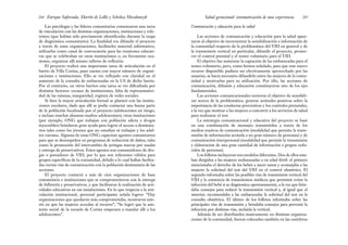 Comunicación y educación para la salud
Las acciones de comunicación y educación para la salud apun-
taron al objetivo de incrementar la sensibilización e información de
la comunidad respecto de la problemática del VIH en general y de
la transmisión vertical en particular, difundir el proyecto, promo-
ver el control prenatal y el testeo voluntario para el VIH.
El objetivo fue aumentar la captación de las embarazadas para el
testeo voluntario, pero, como hemos señalado, para que este nuevo
recurso disponible pudiera ser efectivamente aprovechado por las
usuarias, se hacía necesario difundirlo entre las mujeres de la comu-
nidad y motivarlas para su utilización. Por ello, las acciones de
comunicación, difusión y educación constituyeron uno de los ejes
fundamentales.
Las acciones comunicacionales tuvieron el objetivo de sensibili-
zar acerca de la problemática, generar actitudes positivas sobre la
importancia de las conductas preventivas y los controles prenatales,
a la vez que motivar a las mujeres a concurrir a los servicios de salud
para realizarse el test.
La estrategia comunicacional y educativa del proyecto se basó
en una combinación de mensajes transmitidos a través de los
medios masivos de comunicación (modalidad que permite la trans-
misión de información acotada a un gran número de personas) y de
comunicación interpersonal (modalidad que permite la transmisión
y elaboración de una gran cantidad de información a grupos redu-
cidos de personas).
Los folletos incluyeron tres modelos diferentes. Dos de ellos esta-
ban dirigidos a las mujeres embarazadas o en edad fértil: el primero
mencionaba el derecho de los bebés a nacer sanos y aconsejaba a las
mujeres la solicitud del test del VIH en el control obstétrico. El
segundo informaba sobre las posibles vías de transmisión vertical del
VIH y la existencia de tratamientos médicos que permiten evitar la
infección del bebé si se diagnostica oportunamente, a la vez que brin-
daba consejos para reducir la transmisión vertical y, al igual que el
anterior, recomendaba a las embarazadas la solicitud del test en la
consulta obstétrica. El último de los folletos informaba sobre las
principales vías de transmisión y brindaba consejos para prevenir la
infección por distintas vías, incluida la vertical.
Además de ser distribuidos masivamente en distintas organiza-
ciones de la comunidad, fueron colocados también en las carteleras
265
Salud gestacional: sistematización de una experiencia
Las psicólogas y las líderes comunitarias comenzaron una tarea
de vinculación con las distintas organizaciones, instituciones y refe-
rentes (que habían sido previamente identificadas durante la etapa
de diagnóstico comunitario). La finalidad era difundir el proyecto
a través de estas organizaciones, facilitarles material informativo,
utilizarlas como canal de convocatoria para las reuniones educati-
vas que se celebraban en otras instituciones o, en frecuentes oca-
siones, organizar allí mismo talleres de reflexión.
El proyecto realizó una importante tarea de articulación en el
barrio de Villa Corina, pues cuenta con mayor número de organi-
zaciones e instituciones. Ello se vio reflejado con claridad en el
aumento de la consulta de embarazadas en la US de dicho barrio.
Por el contrario, en otros barrios esta tarea se vio dificultada por
distintos factores: escasez de instituciones, falta de representativi-
dad de las mismas, inseguridad, ruptura de redes sociales.
Si bien la mayor articulación formal se planteó con las institu-
ciones escolares, dado que allí se podía contactar una buena parte
de la población focalizada por el proyecto (adolescentes en riesgo,
e incluso muchas alumnas madres adolescentes), otras instituciones
(por ejemplo, ONG que trabajan con población adicta a drogas
inyectables) brindaron gran ayuda para lograr el acceso a destinata-
rios tales como los jóvenes que no estudian ni trabajan y los adul-
tos varones. Algunas de estas ONG capacitan agentes comunitarios
para que se desempeñen en programas de reducción de daños, tales
como la promoción del intercambio de jeringas nuevas por usadas
y entrega de preservativos. Estos agentes son consumidores de dro-
gas o portadores de VIH, por lo que son referentes válidos para
grupos específicos de la comunidad, debido a lo cual hallan facilita-
das ciertas vías de comunicación con la población destinataria de las
acciones.
El proyecto contactó a más de cien organizaciones de base
comunitaria e instituciones que se comprometieron con la entrega
de folletería y preservativos, y que facilitaron la realización de acti-
vidades educativas en sus instalaciones. En lo que respecta a la arti-
culación institucional, personal participante señala logros: “Hay
organizaciones que quedaron más comprometidas, mostraron inte-
rés en que las mujeres accedan al recurso”; “Se logró que la asis-
tente social de la escuela de Corina empezara a mandar allí a los
adolescentes”.
Enrique Saforcada, Martín de Lellis y Schelica Mozobancyk
264
 