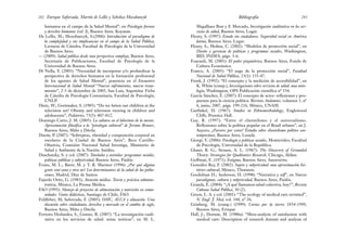 Magalhaes Bosi y F. Mercado, Investigación cualitativa en los ser-
vicios de salud, Buenos Aires, Lugar.
Fleury, S. (1997): Estado sin ciudadanos. Seguridad social en América
latina, Buenos Aires. Lugar.
Fleury, S.; Molina, C. (2002): “Modelos de protección social”, en
Diseño y gerencia de políticas y programas sociales, Washington,
BID, INDES, págs. 3-6.
Foucault, M. (2001): El poder psiquiátrico, Buenos Aires, Fondo de
Cultura Económica.
Franco, A. (2005): “El auge de la protección social”, Facultad
Nacional de Salud Pública, 23(1): 135-47.
Frenk, J. (1992): “El concepto y la medición de accesibilidad”, en
K. White (comp.), Investigaciones sobre servicios de salud: una anto-
logía, Washington, OPS Publicación científica nº 534.
García Sánchez, E. (2007): El concepto de actor: reflexiones y pro-
puestas para la ciencia política. Revista Andamios, volumen 3, nº
6, junio, 2007, págs. 199-216, México, UNAM.
Garfinkel, H. (1967): Studies in Ethnomethodology, Englewood
Cliffs, Prentice Hall.
Gay, R. (1997): “Entre el clientelismo y el universalismo.
Reflexiones sobre la política popular en el Brasil urbano”, en J.
Auyero, ¿Favores por votos? Estudio sobre clientelismo político con-
temporáneo, Buenos Aires, Losada.
Giorgi, V. (2006): Psicología y políticas sociales, Montevideo, Facultad
de Psicología, Universidad de la República.
Glaser, B. G.; Strauss, A. L. (1967): The Discovery of Grounded
Theory: Strategies for Qualitative Research, Chicago, Aldine.
Goffman, E. (1971): Estigma, Buenos Aires, Amororrtu.
González Rey, F. (2002): Sujeto y subjetividad: una aproximación his-
tórico-cultural; México, Thomson.
Goolishian H.; Anderson, H. (1998): “Narrativa y self”, en Nuevos
paradigmas, cultura y subjetividad, Buenos Aires, Paidós.
Granda, E. (2004): “¿A qué llamamos salud colectiva, hoy?”, Revista
Cubana Salud Pública, 30 (2).
Green, L. A. y col. (2001): “The ecology of medical care revisited”,
N. Engl. J. Med, vol. 344, nº 26.
Grinberg, M. (comp.) (1999): Cartas por la tierra 1854-1999,
Buenos Aires, Errepar.
Hall, J.; Dornan, M. (1988a): “Meta-analysis of satisfaction with
medical care: Description of research domain and analysis of
283
Bibliografía
humanos en el campo de la Salud Mental”, en Psicología forense
y derechos humanos (vol. I), Buenos Aires. Koyatun.
De Lellis, M.; Mozobancyk, S.(2006): Introducción al paradigma de
la complejidad y sus implicancias en el campo de la Salud Pública,
Lecturas de Cátedra, Facultad de Psicología de la Universidad
de Buenos Aires.
— (2009): Salud pública desde una perspectiva compleja, Buenos Aires,
Secretaría de Publicaciones, Facultad de Psicología de la
Universidad de Buenos Aires.
Di Nella, Y. (2005): “Necesidad de incorporar y/o profundizar la
perspectiva de derechos humanos en la formación profesional
de los agentes de Salud Mental”, ponencia en el Encuentro
Internacional de Salud Mental “Nuevos sufrimientos, nuevos trata-
mientos”, 2-3 de diciembre de 2005, San Luis, Argentina. Ficha
de Cátedra de Psicología Comunitaria, Facultad de Psicología,
UNLP.
Dietz, W.; Gortmaker, S. (1985): “Do we fatten our children at the
television set? Obesity and television viewing in children and
adolescents”, Pediatrics, 75(5): 807-812.
Domingo Curto, J. M. (2005): La cultura en el laberinto de la mente.
Aproximación filosófica a la “psicología cultural” de Jerome Bruner,
Buenos Aires, Miño y Dávila.
Durán, P. (2007): “Sobrepeso, obesidad y composición corporal en
escolares de la Ciudad de Buenos Aires”, Beca Carrillo-
Oñativia, Comisión Nacional Salud Investiga, Ministerio de
Salud y Ambiente de la Nación. Inédito.
Duschatzky, S. y col. (2007): Tutelados y asistidos: programas sociales,
políticas públicas y subjetividad, Buenos Aires, Paidós.
Evans, M. L.; Barer, M. y T. R. Marmor (1996): ¿Por qué alguna
gente está sana y otra no? Los determinantes de la salud de las pobla-
ciones, Madrid, Díaz de Santos.
Fajardo Ortiz, G. (1983); Atención médica. Teoría y práctica adminis-
trativa, México, La Prensa Médica.
FAO (1995): Manejo de proyectos de alimentación y nutrición en comu-
nidades. Guías didácticas, Santiago de Chile, FAO.
Feldfeber, M; Saforcada, F. (2005): OMC, ALCA y educación. Una
discusión sobre ciudadanía, derechos y mercado en el cambio de siglo,
Buenos Aires, Miño y Dávila.
Ferreira Deslandes, S.; Gomes, R. (2007): “La investigación cuali-
tativa en los servicios de salud: notas teóricas”, en M. L.
Enrique Saforcada, Martín de Lellis y Schelica Mozobancyk
282
 