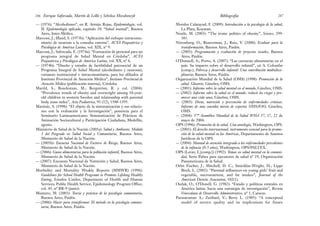 Morales Calatayud, F. (2009): Introducción a la psicología de la salud,
La Plata, Koyatun.
Nestle, M. (2003): “The ironic politics of obesity”, Science, 299:
381.
Niremberg, O.; Brawerman, J.; Ruiz, V. (2000): Evaluar para la
transformación, Buenos Aires, Paidós.
— (2003): Programación y evaluación de proyectos sociales, Buenos
Aires, Paidós.
O’Donnell, A.; Porto, A. (2007): “Las carencias alimentarias en el
país. Su impacto sobre el desarrollo infantil”, en A. Colombo
(comp.), Pobreza y desarrollo infantil. Una contribución multidisci-
plinaria, Buenos Aires, Paidós.
Organización Mundial de la Salud (OMS) (1998): Promoción de la
salud. Glosario, Ginebra, OMS.
— (2001): Informe sobre la salud mental en el mundo, Ginebra, OMS.
— (2002): Informe sobre la salud en el mundo: reducir los riegos y pro-
mover una vida sana, Ginebra, OMS.
— (2003): Dieta, nutrición y prevención de enfermedades crónicas.
Informe de una consulta mixta de expertos OMS/FAO, Ginebra,
OMS.
— (2004): 57ª Asamblea Mundial de la Salud WHA 57, 17, 22 de
mayo de 2004.
OPS (1996): Promoción de la salud. Una antología, Washington, OPS.
— (2001): El derecho internacional, instrumento esencial para la promo-
ción de la salud mental en las Américas, Departamento de Asuntos
Jurídicos de la OPS.
— (2004): Manual de atención integrada a las enfermedades prevalentes
de la infancia (0-5 años), Washington, OPS/PALTEX.
OPS (Levav, I.,[comp.]) (1992): Temas en salud mental en la comuni-
dad, Serie Paltex para ejecutores de salud nº 19, Organización
Panamericana de la Salud.
Orlet Fischer, J.; Mitchell, D. C.; Smiciklas-Wright, H.; Lipps
Birch, L. (2002): “Parental influences on young girls’ fruit and
vegetable, micronutrient, and fat intakes”, Journal of the
American Dietetic Association, 102(1).
Oszlak, O.; O’Donell, G. (1982): “Estado y políticas estatales en
América latina: hacia una estrategia de investigación”, Revista
Venezolana de Desarrollo Administrativo, nº 1, Caracas.
Parasuraman A.; Zeithanl, V.; Berry L. (1985): “A conceptual
model of service quality and its implications for future
287
Bibliografía
— (1976): “Alcoholismo”, en R. Armijo Rojas, Epidemiología, vol.
II: Epidemiología aplicada, capítulo 10: “Salud mental”, Buenos
Aires, Inter-Médica.
Marconi, J.; Ifland, S. (1973b): “Aplicación del enfoque intracomu-
nitario de neurosis a la consulta externa”. ACTA Psiquiátrica y
Psicológica de América Latina, vol. XIX, nº 9.
Marconi, J.; Saforcada, E. (1974a): “Formación de personal para un
programa integral de Salud Mental en Córdoba”, ACTA
Psiquiátrica y Psicológica de América Latina, vol. XX, nº 6.
— (1974b): “Diseño y estudio de factibilidad psicosocial de un
Programa Integral de Salud Mental (alcoholismo y neurosis),
variantes institucional e intracomunitaria, para los afiliados al
Instituto Provincial de Atención Médica”, Instituto Provincial de
Atención Médica (publicación interna), Córdoba.
Marild, S.; Bondestam, M.; Bergström, R. y col. (2004):
“Prevalence trends of obesity and overweight among 10-year-
old children in western Sweden and relationship with parental
body mass index”, Acta Pædiatrica, 93 (12), 1588-1595.
Martinic, S. (1998): “El objeto de la sistematización y sus relacio-
nes con la evaluación y la Investigación”, ponencia para el
Seminario Latinoamericano: Sistematización de Prácticas de
Animación Sociocultural y Participación Ciudadana, Medellín,
agosto.
Ministerio de Salud de la Nación (2005a): Salud y Ambiente. Módulo
3 del Posgrado en Salud Social y Comunitaria, Buenos Aires,
Ministerio de Salud de la Nación.
— (2005b): Encuesta Nacional de Factores de Riesgo, Buenos Aires,
Ministerio de Salud de la Nación.
— (2006): Guías alimentarias para la población infantil, Buenos Aires,
Ministerio de Salud de la Nación.
— (2007): Encuesta Nacional de Nutrición y Salud, Buenos Aires,
Ministerio de Salud de la Nación.
Morbidity and Mortality Weakly Reports (MMWR) (1996):
Guidelines for School Health Programs to Promote Lifelong Healthy
Eating, Estados Unidos, Department of Health and Human
Services, Public Health Service, Epidemiology Program Office,
vol. 45, nº RR-9 (junio).
Montero, M. (2003): Teoría y práctica de la psicología comunitaria,
Buenos Aires, Paidós.
— (2006): Hacer para transformar. El método en la psicología comuni-
taria, Buenos Aires, Paidós.
Enrique Saforcada, Martín de Lellis y Schelica Mozobancyk
286
 