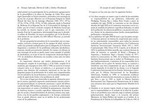 Al respecto no hay más que citar los siguientes hechos:
a) Las ideas europeas en cuanto a que la salud de las sociedades
es responsabilidad de sus gobiernos, elaboradas por
Wolfgang Thomas Rau y Johan Peter Frank a partir de
mediados del siglo XVIII, se concretan en las dos últimas
décadas del siglo XIX en el continente americano con la cre-
ación de unidades de gobierno específicas dedicadas a la salud
de la población: las asistencias públicas y sus puestos de soco-
rro, dentro de las administraciones locales (municipalidades,
prefecturías o intendencias).
b) Las epidemias del siglo XIX llevaron a que los países europe-
os buscaran generar un sistema de cooperación para contro-
lar las enfermedades transmisibles, pero todos los intentos
realizados por medio de las convocatorias a las Conferencias
Sanitarias Internacionales fracasaron (París 1851 y 1859,
Constantinopla 1866, Viena 1874). Cuando, en la década de
1870, la epidemia de fiebre amarilla, que ocasionó decenas de
miles de muertos, se extendió de Brasil a Paraguay, la
Argentina y finalmente llegó a Estados Unidos en 1877,
motivó la convocatoria, en 1881, de la Quinta Conferencia
Sanitaria Internacional, que se realizó en Washington, en la
que fundamentalmente, a instancias de los responsables de la
salud pública de los países de América latina, se comenzó a
manifestar una clara comprensión de que la salud de cada
nación dependía de la salud de las demás, y en la Segunda
Conferencia Internacional de los Estados Americanos convo-
cada por la Oficina Internacional de las Repúblicas
Americanas, fundada en 1890, se recomienda establecer
algún modo de interrelación sistemática en temas de salud, lo
que lleva a que en 1902 se funde la Oficina Sanitaria
Internacional, hoy Organización Panamericana de la Salud,
casi cincuenta años antes que la Organización Mundial de la
Salud.
c) También es en nuestra región donde se logra comprender
que la responsabilidad en el cuidado de la salud de la pobla-
ción es un problema cuya solución exige la máxima jerarquía
gubernamental, dando lugar a la creación del primer
Ministerio de Salud Pública del mundo en el ámbito de la
Presidencia de la Nación de la República de Cuba en 1902 al
47
El concepto de salud comunitaria
salud animal con la participación de los productores agropecuarios
de la precordillera a la altura de Santiago de Chile. Pero quien
logró desarrollar en forma sostenida y sistemática esta estrategia de
acción fue el propio Marconi con el Programa Integral de Salud
Mental del Área Sur de Santiago (Marconi, 1969, 1971, 1973a,
1973b, 1974a, 1974b, 1974c, 1974d), elaborado desde la Facultad
de Medicina de la Regional Sur de la Universidad de Santiago de
Chile, que fue el único currículo completo de Medicina Social que
ha existido en nuestra región y, por lo que conocemos, en el
mundo. Esta fue la experiencia, interrumpida luego por la dictadu-
ra militar de Pinochet, de mayor envergadura que se ha llevado a
cabo dentro de este modelo. En 2005 falleció Marconi, ya retirado
de la profesión.
En este programa los miembros de la comunidad, una vez capa-
citados, entraron a formar parte de los equipos de salud, estructu-
rando una pirámide multiplicadora para la delegación de la función
diagnóstica y resolutiva de los problemas enfocados (alcoholismo,
neurosis, retardo por privación cultural). En cuanto a la eficacia de
esta estrategia de acción se puede tomar como ejemplo el módulo
de alcoholismo, en el que la tasa de recuperación alcanzada llegó al
75% de alcohólicos abstinentes sin recaídas a cinco años de haber
sido tratados.
Es importante observar que ambos planteamientos, el de
Swampscott, surgido de la psicología, y el de Chile, surgido de la
medicina, que emergieron entre 1965 y 1968, no tuvieron el menor
contacto entre sí, ni directo ni indirecto, y se generaron en dos
puntos muy distantes del continente americano en los que dos
pequeños grupos de profesionales de la salud, muy comprometidos
con los mandatos de sus profesiones y con la sociedad, estaban pen-
sando de igual modo frente a los problemas de salud.
No es este el lugar para desarrollar la siguiente afirmación pero,
por lo menos, queremos exponerla sintéticamente: nuestro territo-
rio psicosociocultural, el continente americano, a partir del último
cuarto del siglo XIX inclusive, muestra, en materia de salud, logros
más importantes en cuanto a fertilidad de pensamiento, desarrollo
de destrezas técnicas y sociales específicas, elaboración de estrate-
gias de acción y desenvolvimientos de prácticas exitosas muy supe-
riores a las de los pueblos anglosajones y de Europa continental.
Esto se puede observar tanto en el ámbito de los profesionales
como de las poblaciones.
Enrique Saforcada, Martín de Lellis y Schelica Mozobancyk
46
 