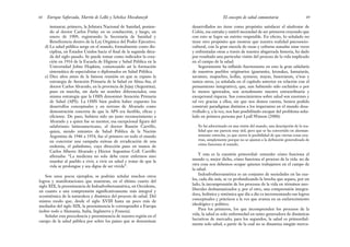 desarrollados no tiene como propósito satisfacer el síndrome de
Colón, esa extraña y estéril necesidad de ser primeros creyendo que
con esto se logra un mérito respetable. En efecto, lo señalado no
tiene otro propósito que mostrar que nuestra realidad psicosocio-
cultural, con la gran mezcla de razas y culturas aunadas unas veces
y enfrentadas otras a través de nuestra abigarrada historia, ha dado
por resultado una particular visión del proceso de la vida implicado
en el campo de la salud.
Seguramente ha influido fuertemente en esto la gran sabiduría
de nuestros pueblos originarios (guaraníes, krenakes, kamaiurás,
xavantes, mapuches, kollas, aymaras, mayas, huaoranuis, u’was y
tantos otros, ya señalada en el capítulo anterior en relación con el
pensamiento integrativo), que, aun habiendo sido excluidos o por
lo menos ignorados, son actualmente nuestra extraordinaria y
excepcional riqueza. Sus conocimientos sobre salud son enormes y
tal vez gracias a ellos, sin que nos demos cuenta, hemos podido
construir paradigmas distintos a los imperantes en el mundo desa-
rrollado y, a la vez, nos han posibilitado escapar del problema seña-
lado en primera persona por Lyall Watson (2000):
Yo fui adoctrinado en una visión del mundo, una descripción de la rea-
lidad que me parecía muy útil, pero que se ha convertido en alarman-
temente estrecha, ya que cierra la posibilidad de que ciertas cosas ocu-
rran, simplemente porque no se ajustan a la definición generalizada de
cómo funciona el mundo.
Y esta es la cuestión primordial: entender cómo funciona el
mundo o, mejor dicho, cómo funciona el proceso de la vida: no de
otra cosa nos debemos ocupar quienes trabajamos en el campo de
la salud.
Indoafroiberoamérica es un conjunto de sociedades en las cua-
les, cada día más, se va profundizando la brecha que separa, por un
lado, la incomprensión de los procesos de la vida en términos neo-
liberales deshumanizados y, por el otro, una comprensión integra-
dora, holística y sistémica que día a día va incrementando sus logros
conceptuales y prácticos a la vez que avanza en su esclarecimiento
ideológico y político.
Para los primeros, los que incomprenden los procesos de la
vida, la salud es solo enfermedad en tanto generadora de dinámicas
lucrativas de mercado; para los segundos, la salud es primordial-
mente solo salud, a partir de la cual no se dinamiza ningún merca-
49
El concepto de salud comunitaria
instaurar, primero, la Jefatura Nacional de Sanidad, ponien-
do al doctor Carlos Finlay en su conducción, y luego, en
enero de 1909, registrando la Secretaría de Sanidad y
Beneficencia dentro de la Ley Orgánica del Poder Ejecutivo.
d) La salud pública surge en el mundo, formalmente como dis-
ciplina, en Estados Unidos hacia el final de la segunda déca-
da del siglo pasado. Se puede tomar como indicador la crea-
ción en 1916 de la Escuela de Higiene y Salud Pública en la
Universidad Johns Hopkins, comenzando así la formación
sistemática de especialistas o diplomados en Salud Pública.
e) Diez años antes de la famosa reunión en que se expuso la
estrategia de Atención Primaria de la Salud en Alma-Ata, el
doctor Carlos Alvarado, en la provincia de Jujuy (Argentina),
puso en marcha, sin darle un nombre diferenciador, esta
misma estrategia que la OMS denominó Atención Primaria
de Salud (APS). La OMS bien podría haber expuesto los
desarrollos conceptuales y en terreno de Alvarado como
demostración concreta de que la APS era factible, eficaz y
eficiente. De paso, hubiera sido un justo reconocimiento a
Alvarado y a quien fue su mentor, esa excepcional figura del
salubrismo latinoamericano, el doctor Ramón Carrillo,
quien, siendo ministro de Salud Pública de la Nación
Argentina de 1946 a 1954, fue el primero en todo el mundo
en concretar una campaña exitosa de erradicación de una
endemia, el paludismo, cuya dirección puso en manos de
Carlos Alberto Alvarado y Héctor Argentino Coll. Carrillo
afirmaba: “La medicina no solo debe curar enfermos sino
enseñar al pueblo a vivir, a vivir en salud y tratar de que la
vida se prolongue y sea digna de ser vivida”.
Son unos pocos ejemplos; se podrían señalar muchos otros
logros y manifestaciones que muestran, en el último cuarto del
siglo XIX, la preeminencia de Indoafroiberoamérica, en Occidente,
en cuanto a una comprensión significativamente más integral y
ecosistémica de la naturaleza y dinámica del proceso de salud. Del
mismo modo que, desde el siglo XVIII hasta un poco más de
mediados del siglo XIX, la preeminencia le correspondió a Europa
(sobre todo a Alemania, Italia, Inglaterra y Francia).
Señalar esta precedencia y preeminencia de nuestra región en el
campo de la salud pública por sobre los países que se denominan
Enrique Saforcada, Martín de Lellis y Schelica Mozobancyk
48
 