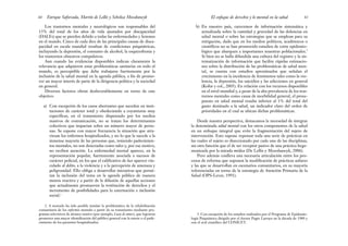 b) En nuestro país, carecemos de información sistemática y
actualizada sobre la cantidad y gravedad de las dolencias en
salud mental o sobre las estrategias que se emplean para su
mitigación, dado que en los medios políticos, académicos o
científicos no se han promovido estudios de corte epidemio-
lógico que abarquen a importantes muestras poblacionales.3
Si bien no se halla difundida una cultura del registro y la sis-
tematización de información que facilite rápidas estimacio-
nes sobre la distribución de las problemáticas de salud men-
tal, se cuenta con estudios aproximados que señalan el
crecimiento en la incidencia de fenómenos tales como la vio-
lencia, la depresión, los suicidios y las adicciones en general
(Kohn y col., 2005). En relación con los recursos disponibles
en el nivel mundial y, a pesar de la alta prevalencia de los tras-
tornos mentales como causa de morbilidad general, el presu-
puesto en salud mental resulta inferior al 1% del total del
gasto destinado a la salud, un indicador claro del orden de
prioridades en el cual se ubican dichas problemáticas.
Desde nuestra perspectiva, destacamos la necesidad de integrar
la denominada salud mental con los otros componentes de la salud
en un enfoque integral que evite la fragmentación del sujeto de
intervención. Esto supone repensar toda una serie de prácticas en
las cuales el sujeto es diseccionado por cada una de las disciplinas,
sin otra función que el de ser receptor pasivo de una práctica hege-
monizada por la mirada médica (De Lellis y Mozobancyk, 2006).
Pero además conlleva una necesaria articulación entre los pro-
cesos de reforma que suponen la modificación de prácticas asilares
y las que se desarrollan en escenarios comunitarios, en su mayoría
referenciadas en torno de la estrategia de Atención Primaria de la
Salud (OPS-Levav, 1991).
61
El enfoque de derechos y lo mental en la salud
Los trastornos mentales y neurológicos son responsables del
13% del total de los años de vida ajustados por discapacidad
(DALYs) que se pierden debido a todas las enfermedades y lesiones
en el mundo. Cinco de cada diez de las principales causas de disca-
pacidad en escala mundial resultan de condiciones psiquiátricas,
incluyendo la depresión, el consumo de alcohol, la esquizofrenia y
los trastornos obsesivos compulsivos.
Aun cuando las evidencias disponibles indican claramente la
relevancia que adquieren estas problemáticas sanitarias en todo el
mundo, es perceptible que debe trabajarse fuertemente por la
inclusión de la salud mental en la agenda pública, a fin de promo-
ver un mayor interés de parte de la dirigencia política y la sociedad
en general.
Diversos factores obran desfavorablemente en torno de este
objetivo:
a) Con excepción de los casos aberrantes que suceden en insti-
tuciones de carácter total y obedeciendo a coyunturas muy
específicas, en el tratamiento dispensado por los medios
masivos de comunicación, no se tratan los determinantes
colectivos que impactan sobre un número mayor de perso-
nas. Se expone con mayor frecuencia la situación que atra-
viesan los enfermos hospitalizados, y no lo que le sucede a la
inmensa mayoría de las personas que, teniendo padecimien-
tos mentales, no son detectadas como tales y, por ese motivo,
no reciben atención. La enfermedad mental aparece, en la
representación popular, fuertemente asociada a sucesos de
carácter policial, en los que el calificativo de loco aparece vin-
culado al delito, a la violencia y a la percepción de amenaza y
peligrosidad. Ello obliga a desarrollar iniciativas que permi-
tan la inclusión del tema en la agenda pública de manera
menos reactiva y a partir de la difusión de aquellas acciones
que actualmente promueven la restitución de derechos y el
incremento de posibilidades para la externación e inclusión
social.2
Enrique Saforcada, Martín de Lellis y Schelica Mozobancyk
60
2. A menudo ha sido posible instalar la problemática de la rehabilitación
comunitaria de los enfermos mentales a partir de su tratamiento mediante pro-
gramas televisivos de alcance masivo (por ejemplo, Locas de amor), que lograron
promover una mayor identificación del público general con la suerte o el pade-
cimiento de los pacientes hospitalizados.
3. Con excepción de los estudios realizados por el Programa de Epidemio-
logía Psiquiátrica dirigido por el doctor Pagés Larraya en la década de 1980 y
con el aval científico del CONICET.
 