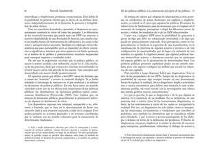 El sistema de valores que adoptan los funcionarios u otras perso-
nas en condiciones de tomar decisiones, sea explícita o implícita-
mente, es central en el curso que seguirán las políticas. El sistema de
valores sirve de fundamento para las decisiones que se emplean en el
momento de comparar, jerarquizar o elegir los diferentes cursos de
acción y evaluar los resultados del o de los DPP seleccionados.
Como sea, cualquier DPP tiene la posibilidad de generarse a
partir de algo que debe ser solucionado (necesidad) o de algo que
puede ser potencialmente mejorado. Esta percepción, como se vio,
generalmente se funda en la expresión de una insatisfacción, en la
manifestación de intereses de algunos actores o sectores o en una
configuración de oportunidades que da lugar a la inclusión de una
temática en agenda. Es legítimo pensar que algunas políticas bus-
can desmovilizar actores, o dinamizar sectores que no participan
del espacio público en la prosecución de determinados fines. Las
políticas públicas permiten capitalizar poder en ese sentido tam-
bién, pero este aspecto configura un análisis que excede los objeti-
vos de este capítulo.
Para percibir y luego disponer, habrá que diagnosticar. Esta es
otra de las propiedades de los DPPs. Surgen de un diagnóstico: la
posibilidad de ejecutar algo siempre basado en una determinada
forma de explicar la realidad. Así un diagnóstico implica actividades
más o menos sistemáticas para definir una situación lo más acaba-
damente posible, tal como sucede con la investigación más clásica
que intenta generar nuevos conocimientos.4
Lo que se percibe, lo que se diagnostica o de lo que alguien se
anoticia es la existencia de un problema. En su definición, de una
posición más o menos clara de las herramientas diagnósticas, es
decir, de los instrumentos a través de los cuales se interpretará la
realidad. Por eso, un diagnóstico no solo define cómo se interpre-
tan las situaciones, circunstancias y condiciones que inscriben el
problema, sino también las alternativas que se consideran válidas
para abordarlo, y qué sectores o actores participarán de los diálo-
gos y debates en torno de la definición del problema. El hecho de
diagnosticar, entonces, implica en sí mismo la elección de recursos
para interpretar, problematizar, vehiculizar el diálogo de actores y
81
De las políticas públicas a la construcción del sujeto de las políticas
inmovilizan o simplemente producen consecuencias. Esto habla de
la posibilidad de generar efectos que se deriva de su atributo diná-
mico, independientemente de la duración, la potencia y la legibili-
dad de estos efectos.
Una vez concebido, formulado y ejecutado, el dispositivo no nece-
sariamente transitará su curso tal como fue pensado. Las diferencias
de los recorridos previstos que puede tener un DPP son mayores o
menores dependiendo de una diversidad de factores, aun cuando exis-
te un amplio abanico de instrumentos de calibración a los cuales echar
mano y así lograr mayor precisión. También es verdad que ciertos dis-
positivos son poco perceptibles, pero su capacidad de alterar escena-
rios es significativa, mientras que otros aparecen con fuerte presencia
en el ámbito de lo público y posteriormente muestran incapacidad
para conseguir impactos o resultados reales.
De ahí que es importante recordar que la política pública, en
mayor o menor medida y por definición, incide en la vida cotidia-
na de las personas, dado que conecta los sistemas socioculturales en
el nivel macro con la vida privada de los sujetos. Este concepto será
desarrollado con mayor detalle posteriormente.
El siguiente punto que define a los DPP: nunca las decisiones que
se toman son “neutrales” o carentes de contenido ideológico. Ya se había
señalado el interjuego de intereses en el que maduran y se definen
las decisiones de políticas públicas. En esta línea existe un acuerdo
extendido sobre uno de los efectos más importantes de las políticas
públicas: los distributivos; las decisiones públicas tienen conse-
cuencias distributivas (Przeworski, 2004). Esto implica que, en
materia de decisiones públicas, generalmente se promueven intere-
ses de algunos en detrimento de otros.
Los dispositivos expresan una voluntad, compartida o no, arbi-
traria o fundada, que se basa en la determinación de llevar una
situación dada a una situación mejorada o ideal de la original. Esto
podría pensarse en acciones puntuales o en acciones coordinadas
que se ordenan con un sentido coherente para la consecución de
determinadas finalidades.3
Marcelo Sandomirsky
80
3. Solo a modo informativo, diremos que, sobre la concepción y confor-
mación de políticas públicas, existen diversos criterios y escuelas de pensa-
miento que se han desarrollado a lo largo de los últimos 150 años aproximada-
mente (a grandes rasgos se pueden citar algunas, tales como el modelo de
política racional, el modelo del proceso organizativo y el modelo de política
burocrática, etcétera).
4. Esta observación simplemente intenta ligar el préstamo permanente que
la investigación social, sus métodos y técnicas realizan al proceso de interpre-
tación de la realidad que conlleva un diagnóstico.
 