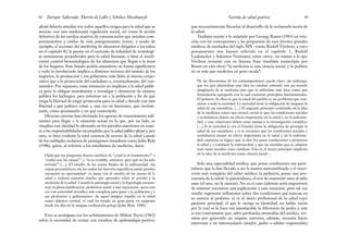 que necesariamente llevarían al desarrollo de la reclamada teoría de
la salud.
También remite a lo señalado por George Rosen (1985) en rela-
ción con las concepciones y las propuestas de esos jóvenes grandes
médicos de mediados del siglo XIX –como Rudolf Virchow, a cuyo
pensamiento nos hemos referido en el capítulo 1, Rudolf
Leubuscher y Salomon Neumann, entre otros– en cuanto a lo que
Virchow resumió con su famosa frase (también transcripta por
Rosen en esta obra) “la medicina es una ciencia social, y la política
no es más que medicina en gran escala”:
De las discusiones de los contemporáneos queda claro, sin embargo,
que los que planteaban esta idea no estaban soñando con un mundo
imaginario de la medicina sino que la utilizaban más bien como una
formulación apropiada con la cual resumían principios fundamentales.
El primero de ellos es que la salud del pueblo es un problema que con-
cierne a toda la sociedad. La sociedad tiene la obligación de asegurar la
salud de sus miembros. […] El segundo principio contenido en la idea
de la medicina como una ciencia social es que las condiciones sociales
y económicas tienen un efecto importante en la salud y en la enferme-
dad, y esas relaciones deben estar sujetas a la investigación científica.
[…] Si la sociedad [o sea el Estado] tiene la obligación de proteger la
salud de sus miembros, y si se reconoce que las condiciones sociales y
económicas tienen un efecto importante en la salud y en la enferme-
dad, entonces es lógico que se den los pasos conducentes a promover
la salud y a combatir la enfermedad, y que las medidas que se adopten
sean tanto sociales como médicas. Este es el tercer principio implícito
en la idea de la medicina como ciencia social…
Solo una especialidad médica, que posee condiciones tan parti-
culares que la han llevado a ser la menos mercantilizada y el reser-
vorio más completo del saber médico, la pediatría, posee una pro-
toteoría de la salud: la puericultura, el arte de mantener sano al niño
sano (el arte, no la ciencia). No es el caso (además sería engorroso)
de intentar encontrar una explicación a esta situación, pero tal vez
resulte sugerente reflexionar sobre dos condiciones que marcan en
su esencia al pediatra: a) es el único profesional de la salud cuyo
paciente principal, el que le otorga su identidad, no habla, razón
por la cual se le hace tan insoslayable la diferencia de poder y esta
es tan contrastante que, salvo profundas anomalías del médico, ter-
mina por generarle un respeto extremo; además, necesita hacer
intervenir a un intermediario (madre, padre o adulto responsable)
99
Gestión de salud positiva
oficial debería estudiar son todos aquellos riesgos para la salud que se
asocian con una inadecuada regulación social, así como la acción
deletérea de los medios masivos de comunicación que instalan com-
portamientos y estilos de vida patogenizantes (véase, a modo de
ejemplo, el accionar del marketing de alimentos dirigidos a los niños
en el capítulo 8), la puesta en el mercado de infinidad de tecnologí-
as sumamente perjudiciales para la salud humana, o bien el insufi-
ciente control bromatológico de los alimentos que llegan a la mesa
de los hogares. Este listado podría extenderse en forma significativa
y todo lo involucrado implica a distintos sectores del mundo de los
negocios, la producción y los gobiernos, más fieles al interés corpo-
rativo que a la protección del ciudadano o, eventualmente, del con-
sumidor. Por supuesto, estas instancias no implican a la salud públi-
ca pero la obligan moralmente a investigar y denunciar de manera
pública los hallazgos, para informar así a la población a fin de que
tenga la libertad de exigir protección para su salud y decidir con más
libertad a qué político votan y, una vez en funciones, qué recrimi-
narle, cómo presionarlo y en qué controlarlo.
Diversas ciencias han efectuado los aportes de conocimiento sufi-
cientes para llegar a la situación actual en la que, por un lado, se
visualiza con claridad lo afirmado en los párrafos anteriores en cuan-
to a las responsabilidades incumplidas por la salud pública oficial y, por
otro, se hace evidente la total carencia de teorías de la salud a pesar
de los múltiples reclamos de prestigiosos tratadistas como John Ryle
(1948), quien, al referirse a los estudiantes de medicina, decía:
Ojalá que sus preguntas diarias cambien de “¿cuál es el tratamiento?” a
“cuáles son las causas?”, y “si es evitable, entonces ¿por qué no ha sido
evitada?” […]. El estudio de las causas finales de la enfermedad –las
causas procatárticas, sin las cuales los factores específicos jamás pueden
encontrar su oportunidad– va junto con el estudio de las causas de la
salud y todavía tenemos mucho que aprender sobre el sentido y la
medición de la salud. Cuando la patología social y la higiología encuen-
tren su plena justificación, podremos asistir a una reparación –pero esta
vez con autoridad científica más completa para guiar a la población y a
sus profesores y gobernantes– de aquel antiguo orgullo en la salud
como objetivo central, el cual ha estado en gran parte en suspenso
desde los días de la antigua civilización griega (John Ryle, 1948).
Esto se acompasa con los señalamientos de Milton Terris (1982)
sobre la necesidad de contar con estudios de epidemiología positiva,
Enrique Saforcada, Martín de Lellis y Schelica Mozobancyk
98
 