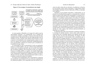 vicios de salud y desde ahí son ofrecidos a la población, en función
de una posición cuanto menos autocrática y reduccionista propia
del paradigma individual restrictivo (Saforcada, 1999b), ya descripto
en el capítulo 1.
Apoyados en esta posición autocrática y reduccionista, en un
proceso de retroalimentación negativa, se menosprecian y rechazan
todos los saberes sobre salud de las comunidades y se instala un ver-
dadero sistema despectivo sobre los ciudadanos que llega frecuen-
temente, y en términos institucionales y de sistema, al maltrato
cotidiano, todo lo cual construye una sólida barrera psicosociocul-
tural progresivamente más alta y más ancha. Esta barrera explica,
asimismo, un porcentaje muy elevado de la ineficacia e ineficiencia
de la inversión total en salud que hace el país (presupuestos de salud
de los gobiernos de las tres jurisdicciones –nacional, provincial y
municipal– más los presupuestos universitarios de las facultades y
escuelas donde se forman los profesionales y técnicos del área). Un
ejemplo de cómo operan estas barreras psicosocioculturales se
desarrolla en el capítulo 7.
Si admitimos que todas estas situaciones se plantean asociadas a
la estrategia de máximo operante, veamos ahora cuáles serían las
consecuencias de la estrategia opuesta, la de mínimo operante, que
exige una serie de pasos para desarrollarla. El primero de ellos
implica descomponer el conocimiento sobre el problema que se
quiere afrontar en unidades operantes. Una unidad de este tipo es un
conocimiento limitado pero suficiente para resolver una parte del
problema. Por ejemplo, el conocimiento necesario para diferenciar
entre un bebedor moderado, uno excesivo y un bebedor con depen-
dencia física del alcohol, o sea un enfermo. Otro conocimiento
operante es saber que la ingesta excesiva, mantenida durante un
lapso que oscila entre ocho y quince años, lleva a la tercera parte de
quienes tienen este hábito a hacer del alcoholismo una enfermedad,
la cual es crónica y se hace evidente por las dos formas de depen-
dencia física del alcohol: la incapacidad de abstenerse y la de dete-
nerse. También son unidades operantes en alcoholismo conocer
por qué y cómo se desencadena el síndrome de privación cuando el
nivel de alcohol en sangre llega a ciertos valores, lo cual implica
complejos procesos neuroquímicos en el sistema nervioso central.
Los emergentes más habituales del proceso de salud, positivos y
negativos, se pueden descomponer en mínimos operantes. Es
importante tener esto en cuenta, dado que permite usar esta estra-
115
Gestión de salud positiva
Figura 4. Usar siempre el conocimiento más simple
Enrique Saforcada, Martín de Lellis y Schelica Mozobancyk
114
Estrategia
de máximo
operante
UNIVERSIDAD
➪
SERVICIOS
DE SALUD
➪
COMUNIDAD
Estrategia
de mínimo
operante
UNIVERSIDAD
SERVICIOS
DE SALUD
COMUNIDAD
EL PROCESO
DE SALUD DE LA
COMUNIDAD Y
SUS
EMERGENTES
CONOCIMIENTO ORGANIZADO A PARTIR DE
LO MENOS QUE HAY QUE SABER PARA
RESOLVER UNA PARTE DE CADA PROBLEMA
SIMPLE COMPLEJO
Continuo de unidades operantes
Lo más aceptado y difundido en el campo de la salud es que las
universidades capacitan a sus profesionales con el máximo del
conocimiento científico, tecnológico y destrezas derivadas del saber
científico-técnico. Más allá de que esto solo tenga parciales visos de
realidad, es lo que se declara como objetivo de las mismas y lo que
se genera en los graduados como autopercepción y puesta en esce-
na en los espacios de la práctica profesional, independientemente
de las incontestables evidencias en contrario que se manifiestan en
la realidad en la que actúan.
La universidad no solo se desentiende de cómo sus graduados
actúan en el ámbito público, sino que, además, forma predominan-
temente para las prácticas privadas, que son mucho más simples
que las prácticas públicas. Esta aseveración se basa en el supuesto
de que en el ámbito público se requiere una mirada integral que,
sostenida en la definición universalmente aceptada de salud, obliga
a una comprensión compleja de la realidad si se quiere ser eficaz y
eficiente, tal como una ética elemental demanda cuando se opera y
se utilizan recursos del campo de lo público.
En manos de los profesionales estos conocimientos y destrezas
son transferidos a las unidades de los tres niveles de complejidad de
los subsistemas público y de la seguridad social del sistema de ser-
COMPLEJO
SIMPLE
 