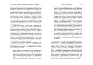 nes negativas de su propia salud o de los otros integrantes del
hogar; no podrá desarrollar adecuadas y eficaces habilidades
en lo que se refiere a pautas de crianzas y cuidado de los hijos.
Se podrían señalar muchas más, a las que se debe agregar el
hecho de que estas falencias intelectuales también serán un
impedimento para que logre una inserción laboral bien renta-
da y estable, lo cual retroalimentará negativamente todo lo
consignado anteriormente. También carecerá de un adecuado
desarrollo de las destrezas vitales necesarias a fin de enfrentar
con cierto éxito los problemas que para su desenvolvimiento
surgen en la sociedad. Entre esas habilidades se puede señalar
la defensa de sus derechos ciudadanos. A partir de dichos des-
valimientos configurará el escenario en que criará a sus hijos, y
profundizará estos problemas en su descendencia. El problema
así se va reproduciendo con incremento negativo de sus con-
secuencias y con una progresión geométrica cuantitativa: las
características negativas de los padres con deficiencias intelec-
tuales incidirán en un promedio de entre cinco y seis hijos por
hogar (en poblaciones pobres estructurales).
b) En sí misma implica una discapacidad o anormalidad dado
que el potencial genético está orientando el desarrollo hacia
niveles más altos. Por supuesto que esto no es válido para los
casos en que la persona ya nace con predisponentes genéticos
que le imponen severas restricciones a su desarrollo psicoló-
gico normal.
Si se logra detener el círculo vicioso “potencial genético normal /
obstaculización de la actualización de este potencial / capacidad inte-
lectual disminuida / descendencia con deficiente desarrollo neuro-
cognitivo” y se promueve el desarrollo neurocognitivo normal, se
permitirá que los miembros de la comunidad se encaminen a la
adquisición progresiva de pautas de autocuidado de su salud que, en
la juventud, aplicarán a sus hijos y, por la simple interacción social
natural y cotidiana, a los otros miembros del núcleo familiar y tam-
bién a otros miembros de la comunidad, individualmente considera-
dos o estructurados en núcleos familiares y en redes sociales espon-
táneas. Se podrá caracterizar esta transformación como un buen
ejemplo de proceso de desarrollo salubrista, el cual, al cabo de un tiem-
po, hará emerger muchas mejores condiciones de salud de la pobla-
ción y un mayor bienestar o mejores posibilidades de alcanzarlo.
119
Gestión de salud positiva
del núcleo familiar? En los hijos incide porque su cuidado depende
directamente de ella cuando son muy pequeños; luego incidirá por
los hábitos (alimentarios, de uso del tiempo, de prevención ante
riesgos, etcétera) y conocimientos relacionados con el cuidado de la
salud que ellas transmitirán y generarán en sus hijos así como tam-
bién por el logro de que no adquieran hábitos patogénicos (fumar,
uso o abuso de sustancias tóxicas, desarrollo de pautas agresivas de
comportamiento, etcétera). Con respecto a la familia, es sabido
que, prácticamente en todas las culturas, su agente natural de salud
es la madre o el ama de casa. Tal vez esto surge del hecho de que
ella se hace cargo de la maternidad, de la alimentación del grupo,
de las diligencias cuando alguno de sus miembros enferma y de sus
cuidados en el hogar (preparación de dietas, administración de
remedios, etcétera).
De estas consideraciones y otras muchas se desprende que,
indudablemente, la educación de las madres es un factor funda-
mental para el desarrollo. No obstante, se puede lograr mucho más
desarrollo de este tipo cuando el nivel de escolaridad de toda la
población aumenta (no solo las niñas, sino los varones y los adultos
en general si no la tuvieron cuando niños) y más aún cuando esta
vía de construcción de conocimientos y destrezas no tan específico
se complementa con construcciones específicas de conocimientos
salubristas. Por añadidura, en situaciones que plantean importantes
obstáculos para la escolarización de la población se la puede suplir
con adecuados programas de promoción y prevención relacionados
con aspectos generales del proceso de la vida o con cuestiones inhe-
rentes directamente con el proceso de salud.
Tomemos como ejemplo un “Programa de promoción y pre-
vención en neurocognición en niños de comunidades pobres
estructurales” en el que se toma en cuenta una cuestión puntual: la
neurocognición y su desarrollo. La neurocognición se manifiesta
en dos vertientes en la salud:
a) Incide en forma directa o indirecta en todo el proceso de
salud a través de las condiciones de vida que posibilita o
determina: una persona con deterioro o disminuciones de su
potencial intelectual tendrá por esta razón impedimentos
para construir o adquirir conocimientos; desarrollar hábitos
y destrezas para el cuidado de su salud; carecerá de las visua-
lizaciones necesarias para activar las alertas frente a situacio-
Enrique Saforcada, Martín de Lellis y Schelica Mozobancyk
118
 