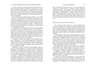 zante. El velorio del familiar muerto, que es un rito de pasaje para
la familia y un medio muy eficaz de atenuar el estrés, también ha
sido desnaturalizado y comercializado. Este cúmulo de factores ha
incentivado los comportamientos evasivos de las familias ante la
enfermedad letal del familiar, lo cual genera daños a la salud del
grupo y severos problemas económicos. Estas consideraciones nos
llevan a pensar en la necesidad de trabajar reflexivamente este tema
con las comunidades, integrando la muerte al proceso natural de la
vida.
Tomar siempre por el camino del menor esfuerzo
Esta cuestión del menor esfuerzo se vincula indudablemente
con la base ideológica de la estrategia de mínimo operante. Como
ocurre con gran número de temas vinculados con el proceso de la
vida, las acciones destinadas a proteger y promover la salud, al igual
que a prevenir primariamente la enfermedad, son muy simples y de
bajo costo económico; además, son de gran sustentabilidad y soste-
nibilidad.
Este señalamiento, que podría ser mirado ingenuamente y pen-
sar que esto facilitaría y promocionaría la utilización de este tipo de
orientaciones (estrategia de mínimo operante, tomar el camino del
menor esfuerzo) para las acciones de salud, busca hacer evidente
que todo lo que es de bajo costo económico y exige insumos sin
costo (como es, en general, la palabra humana utilizada por pobla-
dores) es fuertemente rechazado y obstaculizado por los grupos de
presión (lobbies) del mercado de la enfermedad.
Otra dificultad que se presenta para la aceptación y el empleo de
esta ideología, que en definitiva consiste en usar lo más simple en
el campo de la salud, es que para llegar a lo simple hay que acumu-
lar una enorme cantidad de conocimiento complicado y complejo.
Complicado es sinónimo de difícil, o sea un conocimiento cuya
construcción exige mucho esfuerzo y una mente muy abierta a la
multiplicidad teórica, a la información proveniente del campo cien-
tífico y del campo de la cultura.
Complejo no es sinónimo de complicado, sino que guarda rela-
ción con una forma de comprender o buscar comprender la reali-
dad. Hay que tener presente que complejidad, como se señala en la
Enciclopedia Libre Wikipedia, proviene etimológicamente del tér-
125
Gestión de salud positiva
Es como si el Estado pretendiera resolver el problema de la vio-
lación del derecho humano de la infancia y la adolescencia a lograr
un pleno desarrollo neurocognitivo y un positivo proceso de socia-
lización, de la que el Estado mismo es responsable, conculcando
nuevamente el derecho humano de estas personas a la igualdad ante
la ley, a no ser vejados ni torturados, y a no ser privados de los dere-
chos constitucionales.
Por el contrario, está suficientemente probado y es de sentido
común que la satisfacción de estos derechos incide directa o indi-
rectamente en el bienestar y en el mejoramiento de las condiciones
de salud de la población en general a través, por ejemplo y como se
ha expuesto, de la vinculación entre el nivel de escolaridad de la
madre y las condiciones de salud de los niños y la familia, o la rela-
ción entre el nivel de desarrollo neurocognitivo y el mejoramiento
de las condiciones laborales.
Continuando con la jerarquización de los derechos principales,
vemos que el tercero es el derecho a la salud, no a ser atendido si se
está enfermo: este último es un derecho con un orden de jerarquía
menor o posterior. El derecho a la salud implica que los organismos
públicos de la salud y las políticas de salud de los gobiernos en las
tres jurisdicciones deben priorizar las políticas de protección y pro-
moción de la salud y de prevención primaria por sobre las destina-
das a la atención de las personas ya enfermas.
El cuarto es el derecho a ser atendido en caso de enfermar y no ser
objeto de abandono, a lo cual se debe agregar que la atención debe
estar encuadrada dentro de principios de respeto a la persona y su
familia a la vez que dentro de la observancia de los derechos huma-
nos en las distintas vertientes en que deben orientar todas las accio-
nes en el ámbito de la salud.
Finalmente, el quinto es el derecho a la muerte digna, es decir, no
ser objeto de manipulaciones que implican elevados sufrimientos
inútiles que solo se explican por la avidez lucrativa e inhumana del
mercado de la enfermedad. Este problema, el de los casos termina-
les, es un vacío muy marcado en el trabajo en salud comunitaria y
en salud pública en general, por el entramado actual entre el miedo
a la muerte y su habitual desnaturalización. De allí la difusión de
una dinámica impulsada por el mercado de la enfermedad que, ante
los familiares sufrientes por la muerte inevitable del ser querido,
estimulan la adopción de intervenciones médicas que tienen por
consecuencia, siempre, la exacerbación del sufrimiento del agoni-
Enrique Saforcada, Martín de Lellis y Schelica Mozobancyk
124
 