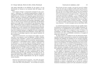 llevan al teatro, de nácar y esmalte, y otro para las carreras de caballos,
y otros más, de los que se colgaban al cuello cuando querían contem-
plar la puesta de sol desde la cubierta de un barco en el mar. No lo sé,
pero creo que no me habría extrañado que tuviesen unos prismáticos
especiales para ver las cumbres de las montañas, otros para ver el ama-
necer y otros distintos para ver los pájaros en vuelo… Compraban todo
lo que hacía más plena su plenitud […]. Si se compraba una nueva
colección de discos para el gramófono, siempre se compraba la colec-
ción entera, todas las obras de un gran compositor a la vez, Wagner o
Bach al completo, en toda clase de grabaciones. Nada era tan impor-
tante como tener a todo Bach en un armario, todo Bach… ¿Entiendes?
[…]. Todo era completo y perfecto en la cocina, en el salón, en los dife-
rentes almacenes… Lo único incompleto eran sus vidas (Márai, 2005).
La actitud/comportamiento contraria sería que aquellas empre-
sas limitaran su crecimiento para no alterar ningún ecosistema, res-
petaran la paz y la legalidad de las otras sociedades, y que el ciuda-
dano que mencionamos no le comprara la casa a la señora y la
acompañara a un lugar donde la asesorasen adecuadamente o, si
tiene interés en la casa y posibilidades económicas, se la pagara al
monto que realmente vale.
Se puede avanzar en el análisis de estas dos dimensiones funda-
mentales del poder construyendo un sistema de coordenadas plano
(admítase este indebido uso metafórico de un concepto matemáti-
co a fin de poder graficar mejor la idea que se está desarrollando)
con los dos continuos mencionados, colocando en el eje de la orde-
nada la correspondiente a la actitud/comportamiento hacia el pro-
ceso de la vida y en el de la abscisa la correspondiente a la acti-
tud/comportamiento ante el logro (esquema 4). Se obtiene así un
plano cartesiano rectangular en donde se pueden observar los cua-
tro cuadrantes que surgen de la intersección de estos dos continuos.
Antes de pasar a hacer un breve comentario sobre los resultados
de este análisis, es importante recordar que de la definición de
salud, implicando en ella el actual paradigma de la complejidad, se
desprenden dos cuestiones fundamentales: que el proceso de salud
es el proceso mismo de la vida y que este implica no solo las ver-
tientes física, psíquica y social sino también la espiritual (entendida
como lo que surge del contacto entre la mente y la cultura) y la
ambiental. Al vincular este proceso con lo espiritual y con lo
ambiental, se alcanza a comprender que se trata de un verdadero
fenómeno ecosistémico, a partir de lo cual, avanzando en una pers-
141
Construcción de ciudadanía y salud
vida misma observable en un individuo de una especie o en un
determinado ser humano en un momento dado del tiempo y del
espacio.
Con respecto al logro o consecución (conseguir lo que se pre-
tende o ambiciona), las actitudes/comportamientos posibles se
extienden de la ilimitación a la autolimitación. Sobre esta última, es
significativo que, al menos en la Argentina, genera desconcierto o
rechazo, dado que se entiende que lo que habla bien de una perso-
na es que de aquello que puede lograr debe tomar el máximo, sin
otro límite que el que proviene de las propias capacidades o ambi-
ción, lo cual está en los cimientos del surgimiento del liberalismo
práctico en el siglo XIX y en la médula de este liberalismo degra-
dado y delictual que da hoy en llamarse neoliberalismo y que nada
tiene que ver con los primeros planteos que promovieron una con-
ceptualización no solo económica sino fundamentalmente filosófi-
ca, social y política con un fuerte eje en principios jurídicos protec-
tores de la condición humana y su dignidad, tal como se desprende
de los textos de Adam Smith, Jeremy Bentham o Stuart Mill, en los
que la ética y lo psicológico aparecen como soportes fundantes de
sus concepciones.
Yendo de lo microsocial a una instancia más amplia, esta posi-
ción lleva a una empresa a crecer ad infinitum, e incluso a destruir
ecosistemas para expandirse o generar una profundización de la
pobreza al bajar los salarios a fin de incrementar exponencialmen-
te las ganancias o a desestabilizar países y regiones conduciéndolos
al sufrimiento y a las muertes masivas violentas. Volviendo a lo
microsocial, a una persona puede llegarle la posibilidad de compra
de una casa cuya propietaria, de muy avanzada edad y con signos de
senilidad, ofrece por 150.000, cuando en realidad tiene un valor de
300.000. El trato se cierra y el comprador, luego, tal vez hasta se
reúna con sus amigos para comentar el excelente negocio que ha
realizado. Estos ejemplos son claras manifestaciones de actitu-
des/comportamientos de logro ilimitado. En la literatura hay un
pasaje que Sándor Márai (2005) escribió hace alrededor de sesenta
años en el que describe magistralmente este tipo de comporta-
miento humano:
Porque de todo tenían más de lo necesario… dos coches, dos gramó-
fonos, dos máquinas para hacer helados en la cocina, y en las habita-
ciones varias radios, varios prismáticos… uno con funda, de esos que se
Enrique Saforcada, Martín de Lellis y Schelica Mozobancyk
140
 