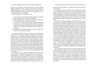 logro de las metas sanitarias y el desarrollo económico-social de
las sociedades.
Entre otros aspectos, en el ámbito de los gobiernos nacionales,
el sector salud fue perdiendo cada vez mayor protagonismo y lide-
razgo, situación que se reprodujo en escala internacional con el
progresivo declive de la Organización Mundial de la Salud a expen-
sas del predicamento que fueron adquiriendo las organizaciones
multilaterales de crédito, que sentaron su primacía en el escenario
que planteaba la deuda contraída por los principales países en desa-
rrollo.
Asimismo, el discurso hegemónico de los ’80, impulsado y pro-
movido por los organismos multilaterales de crédito que financia-
ban los programas sociales destinados a remediar la situación de las
poblaciones carecientes, fue desplazando el eje hacia una concep-
ción de la APS que enfatizaba la organización de un conjunto de
actividades programáticas dirigidas hacia los grupos considerados
como de más alto riesgo. El discurso sanitario comenzó a incorpo-
rar un conjunto de principios, valores, metodologías e incluso una
terminología propia que se diferenciaba nítidamente de la utilizada
la década anterior: comenzó a hablarse en términos de gerencia-
miento, racionalidad administrativa, eficiencia y costo efectividad.
En los términos planteados por Barbara Starfield (1992), se tra-
taba entonces de recuperar la concepción acerca de la APS como
una estrategia que concebía integralmente los problemas de salud-
enfermedad y atención de las personas y del conjunto social a tra-
vés de la organización y el despliegue de todos los recursos desti-
nados a la promoción, protección y restauración de la salud,
sustentada en una filosofía que introducía criterios valorativos tales
como la equidad, accesibilidad, integralidad y universalidad de las
prestaciones.
En este punto podemos revisar la importancia que alcanza la
calidad de atención en el primer nivel, ya que allí es posible cons-
tatar más fácilmente algunos de los hechos o fenómenos que defi-
nen un sistema orientado según estos principios y, fundamental-
mente, la posibilidad de lograr una resolución concreta y
oportuna de casos que, de no tratarse adecuadamente, impactarán
con un incremento de la demanda en el segundo y tercer nivel de
atención, por ser este nivel, además, el responsable principal de
desarrollar las estrategias de prevención primaria y de promoción
de la salud.
151
El sistema de servicios de salud: la perspectiva de los usuarios
Alma Ata que postula la Atención Primaria de la Salud (APS).
Surgida inicialmente como estrategia capaz de hacer concreta la
visión formulada con el lema Salud para Todos en el Año 2000 la
APS ha dado lugar, desde sus inicios hasta la actualidad, a las más
variadas orientaciones y propósitos.
En tal sentido, se la ha concebido como:
a) Una estrategia trazadora de las políticas públicas en salud que
implica la reforma en los sistemas de atención.
b) Una modalidad más racional de administrar conjuntos de
actividades destinadas a poblaciones en riesgo.
c) Un nivel de atención que permitiría, convenientemente
gerenciado y con adecuada capacidad resolutiva, achicar los
crecientes costos que demanda la atención de una población
cada vez más envejeciente y padeciente de enfermedades cro-
nificadas.
d) Una filosofía que debería impregnar todas las acciones con-
tenidas en el sistema de atención.
De esta forma, la APS contenía un elemento de transformación
de alto impacto potencial en aquellos sistemas con bajo grado de
organización y comprobada ineficacia e ineficiencia en la utiliza-
ción de recursos y con mayores necesidades relativas, tales como los
sistemas sanitarios de aquellos países eufemísticamente reconoci-
dos como “en desarrollo”. Se abría el camino para diseñar estrate-
gias de atención con mayor grado de racionalidad, organizando y
disponiendo los servicios de acuerdo con las necesidades y las pri-
vaciones de los distintos grupos sociales. También llevaba implícito
un cuestionamiento en torno de los patrones de distribución de los
recursos sociales y económicos que caracterizaban a estas socieda-
des, atravesadas por la creciente estratificación y desigualdad social;
los cuales se expresaban a su vez en un acceso desigual a los servi-
cios de salud.
Pero los procesos de creciente endeudamiento de los Estados
en desarrollo, la multiplicación del fenómeno de la pobreza y la
desigualdad que comenzó a manifestarse en estas sociedades, y
que no ha dejado de profundizarse en las décadas subsiguientes,
conllevaban riesgos adicionales no suficientemente advertidos por
quienes pensaban los alcances de esta estrategia, aun cuando en su
formulación estuviese comprendida la íntima relación entre el
Enrique Saforcada, Martín de Lellis y Schelica Mozobancyk
150
 