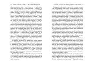 En lo que hace a la obtención de información, se trata de un aspec-
to del funcionamiento de los centros de salud que genera impor-
tante insatisfacción, la que aparece vinculada, por una parte, con la
desatención en la gestión y el manejo de la misma (ausencia de refe-
rentes que informen, ausencia de carteleras o información desac-
tualizada en las mismas, colocación de carteles informativos en sec-
tores que no están a la vista de los usuarios, ausencia de folletos
informativos, transmisión verbal de la información, etcétera) y, por
otra, con déficit en la misma, en lo que se refiere a acompañar los
procesos de normal funcionamiento de los servicios: organización
del sistema de turnos, oferta de especialidades, vacunación, entrega
de la leche, cambios en las modalidades, días y/u horarios de aten-
ción sin que sean debidamente informados. Cabe destacar que
dichas actividades son consideradas oportunidades que permitirían
perfeccionar el funcionamiento de la red asistencial según los prin-
cipios de la Atención Primaria de la Salud, pues ofrecen la posibili-
dad de efectuar otras prestaciones en ocasión de la asistencia que
realiza el usuario al centro de salud.
Precisamente, muchos de los usuarios, ante las dificultades que
traban el proceso de atención en los centros de salud, optan por
concurrir directamente al hospital de referencia, lo cual podría
estar generando aún mayores dificultades para efectuar una ade-
cuada coordinación y funcionamiento de la red asistencial.
Hemos dejado para el final la presentación de un aspecto que
consideramos de especial importancia y que nos ha encaminado
hacia la formulación de nuevas hipótesis de trabajo. En tal sentido
se ha observado, en los tres centros y en una variedad importante
de situaciones, una naturalización (en el sentido psicosocial del tér-
mino) que lleva a que las mismas sean percibidas como aceptables
o normales, lo que no da lugar a que los usuarios formulen ningún
tipo de cuestionamiento crítico al respecto. Esto se manifiesta, con
evidencia, al analizar, por ejemplo, la actitud ante los tiempos de espe-
ra relacionados con la obtención de turnos, vinculándolos, principal-
mente, a una modalidad de funcionamiento habitual e inherente a
las instituciones públicas de salud.
Dicha situación plantea la paradoja de que muchos usuarios
manifiestan explícitamente que están satisfechos con el tiempo de
espera y, al mismo tiempo, sus narraciones evidencian que padecen
la misma: “Mientras me atiendan…”; “En todos lados es igual”;
“En todos los hospitales tenés que esperar”; “Hay mucha demanda,
173
El sistema de servicios de salud: la perspectiva de los usuarios
aclarar una pregunta, saber si hacer la cola o no, son medio asque-
rosos, tienen esa forma fea”; “Tienen mala onda”; “Preguntás y no
responden, hoy pregunté y me ignoró, dijo: ‘¿quien sigue?’”; “Te
tratan muy mal, su manera de hablar, te gritan, me gritaron, yo
sabía en mi cabeza el DNI y yo ya tenía la ficha hecha, pero igual,
por no traer el DNI no me dieron el turno”; “Se olvidan de vos, tra-
tan mal, piensan que son los dueños, discriminan”; “Tardan en
atender, a veces no se les puede preguntar, ni te hablan”; “Nunca
están en su lugar, nadie nunca sabe nada, nunca los encontrás”;
“Faltaría alguien, sobre todo a los abuelos, que los maltratan y gri-
tan, tendría que haber alguien con más paciencia”; “A veces no
escuchás algo y le preguntás y te dice ‘¿yo no hablo castellano?’”.
En relación con la atención en la guardia (en dos de los centros
estudiados) el sentimiento de satisfacción está vinculado, principal-
mente, a la buena atención, la rapidez de la misma y la posibilidad
de ser derivado en ambulancia al hospital de referencia: “Yo soy
epiléptica, me descompuse varias veces y me han atendido bien”;
“Atienden en seguida”; “Me atendieron en el momento y me
pudieron derivar con la ambulancia”; “Me lo atienden en seguida al
nene”; “He venido a la una, las dos, las tres de la mañana por las
vías respiratorias y me atendieron muy bien” (Centro A); “Me lle-
varon al Hospital con la ambulancia, me atendieron muy bien y
rápido, en el Centro B no tienen guardia y te mandan al Hospital y
a veces no tenés plata”; “Llamaron la ambulancia en el momento,
la derivaron y llevaron al Hospital a la nena”.
No obstante, este servicio es, también, para muchos usuarios,
fuente de insatisfacción y en este caso, los argumentos vinculados a
la misma se despliegan, principalmente, en torno de la demora en
la atención y en el trato recibido, tanto de parte de los médicos
como de las enfermeras. Asimismo, se mencionan casos de rechazo
de la demanda: “Hay doctores que atienden bien, otros que dicen
‘esta zona no te pertence ¿por qué no vas a tu zona?’, yo vine con
mi nena que estaba con fiebre y en mi zona [Villa Celina] no hay
guardia”; “Ahora cambió, antes decían ‘acá no atendemos curacio-
nes, tenés que ir al hospital’”.
Respecto de los otros servicios disponibles, existe un porcentaje de
los usuarios que se atiende en otras instituciones y acude a alguno
de los centros en particular, para utilizar un servicio específico; los
más mencionados son: pediatría, ginecología, la guardia y el servi-
cio de vacunación.
Enrique Saforcada, Martín de Lellis y Schelica Mozobancyk
172
 