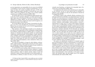 variando estos beneficios, en función de la intensidad, tipo y fre-
cuencia de la actividad física (OMS, 2003).
Las implicancias del aumento de la obesidad para la salud públi-
ca son enormes, sea por su costo directo para la sociedad y el
gobierno o por su impacto en años de vida ajustados en función de
la discapacidad (AVAD).
En Estados Unidos se han realizado cálculos económicos de la
carga que representa la obesidad y sus consecuencias para el sistema
de salud. Los costos directos de la obesidad incluyen los gastos de
salud por servicios de diagnóstico, tratamiento, internaciones, medi-
camentos, etcétera, necesarios para tratar la obesidad y sus compli-
caciones (diabetes, enfermedades cardiovasculares, etcétera) y
representaron, en 1995, casi el 7% de los costos totales en atención
sanitaria, esto es, 70.000 millones de dólares. Los cálculos realizados
en otros países industrializados también confirman que los costos
directos de la obesidad implican una proporción considerable de los
presupuestos sanitarios nacionales. Se ha observado, por ejemplo,
que el gasto en medicamentos se incrementa en forma proporcional
al IMC y que por cada punto que aumenta el IMC se eleva en un
2,3% el costo sanitario. Por su parte, los costos indirectos de la
enfermedad son mucho mayores que los directos e incluyen los días
de trabajo perdidos, la disminución de la productividad, las pensio-
nes por discapacidad y la mortalidad prematura (OMS, 2003). Los
costos intangibles de la obesidad –y sus patologías asociadas– como
la menor calidad de vida, son también enormes.
En cuanto a la distribución mundial de la obesidad según el
nivel de desarrollo de los países y, contrariamente a la creencia más
difundida, el problema está lejos de limitarse a las regiones desa-
rrolladas del mundo. La proporción de personas que padece sobre-
peso y obesidad es cada vez mayor en los países en desarrollo, así
como también en los sectores de bajos ingresos de los países ricos,
por lo que su antigua consideración como enfermedad de la abun-
dancia está perdiendo validez. Esta transición del perfil de morbili-
dad se está produciendo a ritmo acelerado y en los países en desa-
rrollo está teniendo lugar con más rapidez que en las regiones
industrializadas del mundo (OMS, 2003).
193
La psicología en la promoción de la salud
go muy importantes son responsables de este exceso de morbilidad
y mortalidad: el exceso de peso, la falta de actividad física y el con-
sumo de tabaco. En cuanto al problema del peso, el 30% de la
población mundial padece obesidad y se proyecta que, para el año
2030, el 40% de la población será obesa si no se toman medidas
sanitarias para modificar la tendencia (OMS, 2003).
En nuestro país, el 49,1% de la población adulta presenta exce-
so de peso (34,5% presenta sobrepeso y el 14,6% presenta obesi-
dad), según datos de la Encuesta Nacional de Factores de Riesgo
(Ministerio de Salud, 2005b), con una mayor prevalencia en las
personas pertenecientes a hogares de menor nivel de ingresos y en
personas con menor nivel educativo.
En el Gran Buenos Aires, por su parte, la prevalencia de sobre-
peso es de 35% y la de obesidad 13%, mientras que en la ciudad de
Buenos Aires las mismas son de 32,5% y 11,5%, respectivamente,
según datos de la misma fuente.
Hay cuarenta y cinco patologías asociadas con la obesidad, de
las cuales las más importantes son las cardiopatías, la hipertensión,
los accidentes cerebrovasculares, la diabetes tipo 2 y el cáncer. No
obstante, la obesidad está relacionada también con enfermedades
respiratorias, gastrointestinales, dermatológicas, renales, ginecoló-
gicas, urológicas, endocrinas y neurológicas. Se calcula que el exce-
so de peso corporal y la inactividad física son responsables de alre-
dedor de la cuarta parte de varios de los cánceres más comunes:
cáncer de mama posmenopáusico, colon, endometrio, riñón y esó-
fago (OMS, 2003).
Las tasas de mortalidad y el riesgo de sufrir diabetes, enferme-
dades cardiovasculares e hipertensión aumentan de forma sosteni-
da a medida que lo hacen los grados de exceso de peso medidos en
función del Índice de Masa Corporal (IMC).2
La actividad física, por su parte, ayuda a mantener un peso nor-
mal, a la vez que presenta beneficios físicos, psíquicos y sociales
considerables para la salud en general. Entre otra gran cantidad de
efectos positivos, reduce la tensión arterial, mejora el nivel del
colesterol y reduce el riesgo relacionado con las enfermedades car-
diovasculares, la diabetes, el cáncer de colon y el cáncer de mama,
Enrique Saforcada, Martín de Lellis y Schelica Mozobancyk
192
2. El Índice de Masa Corporal (IMC) es una medida que pone en relación
el peso con la talla de la persona y se calcula dividiendo el peso por la talla ele-
vada al cuadrado.
 