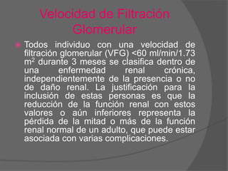 Velocidad de Filtración Glomerular<br />Todos individuo con una velocidad de filtración glomerular (VFG) <60 ml/min/1.73 m...