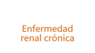 Enfermedad
renal crónica
 
