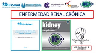 ENFERMEDAD RENAL CRÓNICA
MR3. Jhon Saavedra Q.
MMFFCC-UCV
 