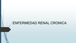 ENFERMEDAD RENAL CRONICA
 