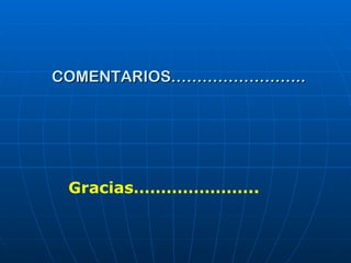 COMENTARIOS…………………….. Gracias………………….. 