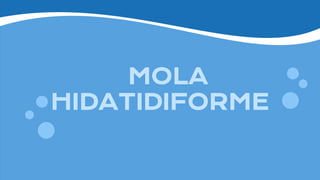 MOLA
HIDATIDIFORME
 