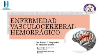 Dra. Rosmil F. Vásquez Gil
R1 Medicina Interna.
Hospital Dr. Francisco E.
Moscoso Puello
Residencia de Medicina
Interna
 