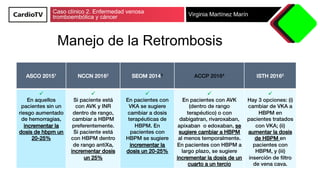 Caso clínico 2. Enfermedad venosa
tromboembólica y cáncer Virginia Martínez Marín
ASCO 20151! NCCN 20162! SEOM 20143! ACCP...