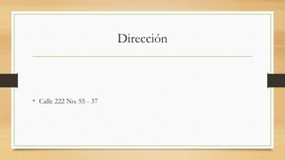 Dirección
• Calle 222 No. 55 - 37
 