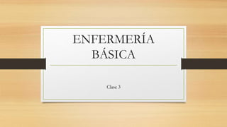 ENFERMERÍA
BÁSICA
Clase 3
 