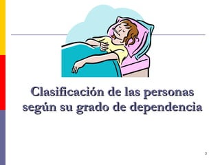 Clasificación de las personas según su grado de dependencia 