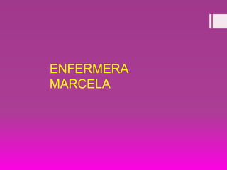 ENFERMERA
MARCELA
 