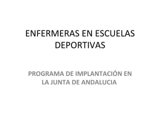 ENFERMERAS EN ESCUELAS DEPORTIVAS PROGRAMA DE IMPLANTACIÓN EN LA JUNTA DE ANDALUCIA  